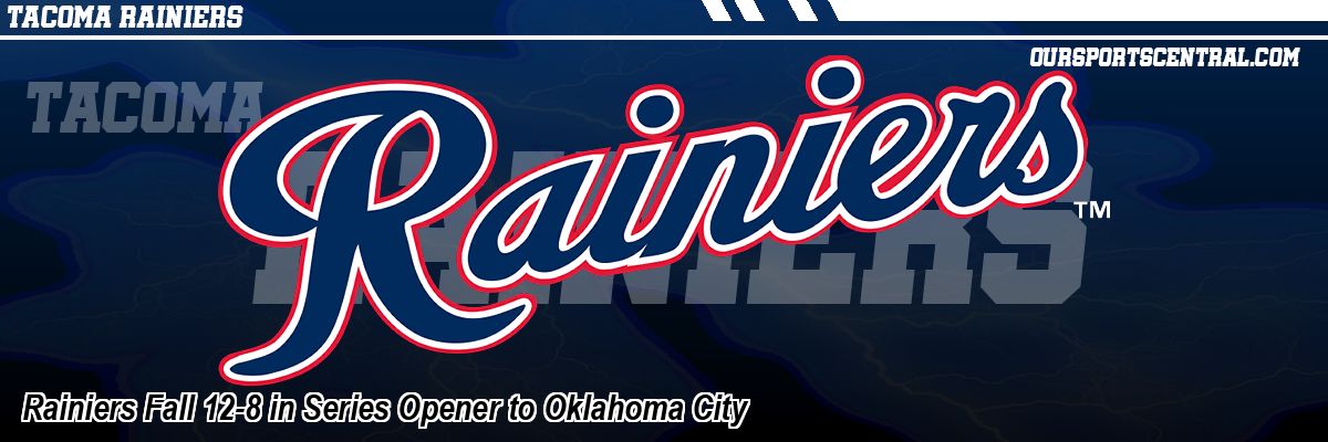 Rainiers Fall 12-8 in Series Opener to Oklahoma City