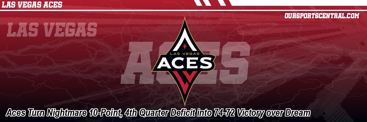 Aces Turn Nightmare 10-Point, 4th Quarter Deficit into 74-72 Victory over Dream