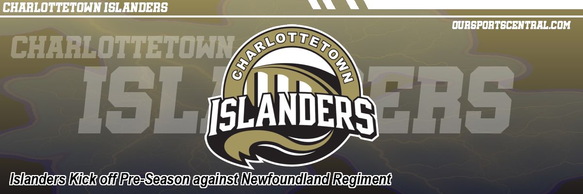 Islanders Kick off Pre-Season against Newfoundland Regiment