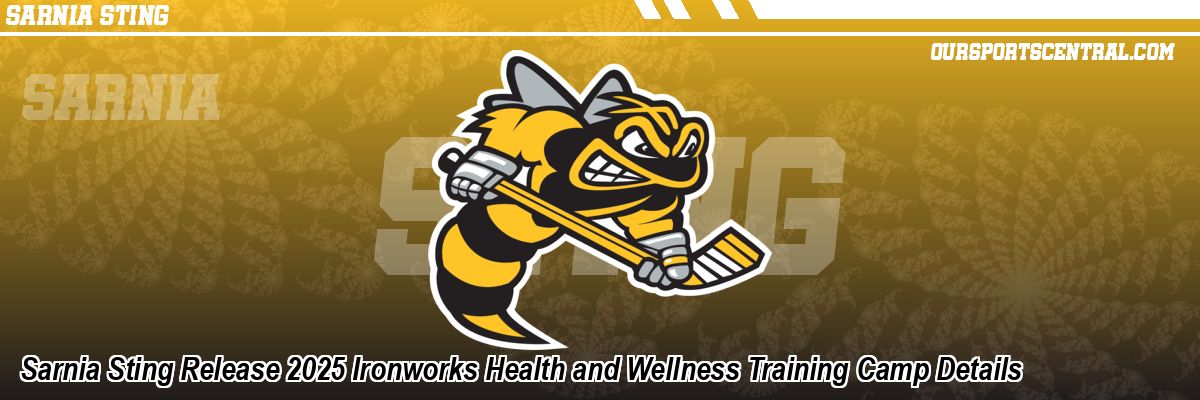 Sarnia Sting Release 2025 Ironworks Health and Wellness Training Camp Details