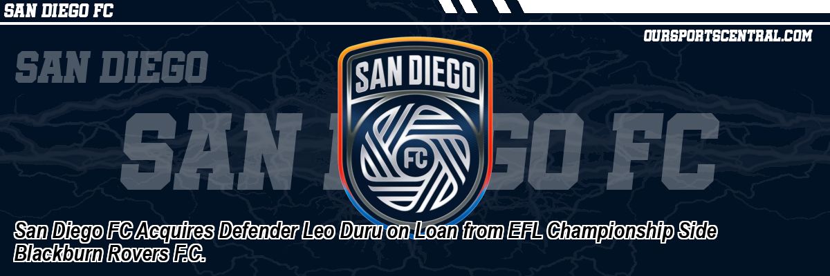 San Diego FC Acquires Defender Leo Duru on Loan from EFL Championship Side Blackburn Rovers F.C.