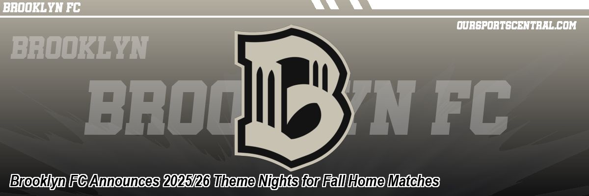 Brooklyn FC Announces 2025/26 Theme Nights for Fall Home Matches