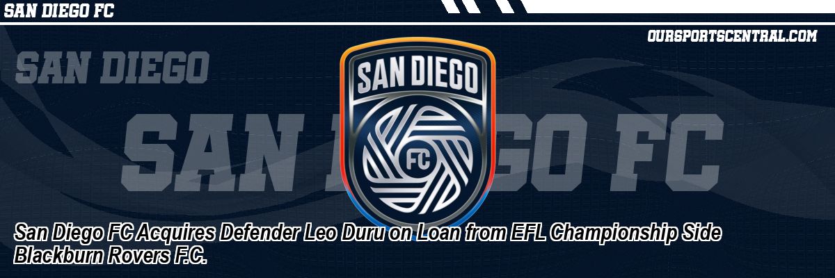 San Diego FC Acquires Defender Leo Duru on Loan from EFL Championship Side Blackburn Rovers F.C.