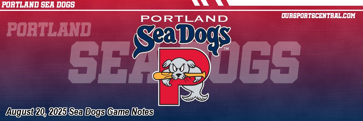 August 20, 2025 Sea Dogs Game Notes