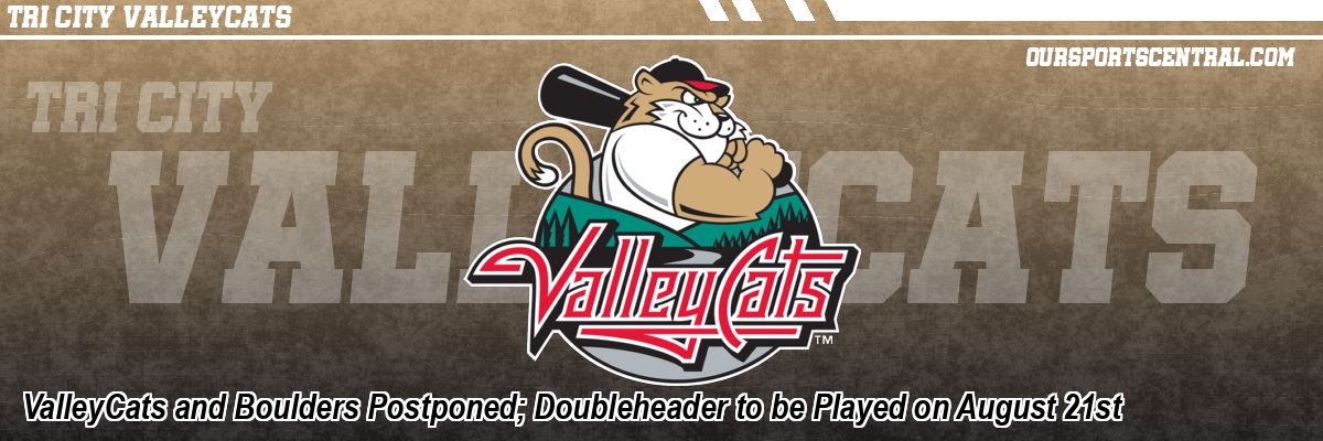ValleyCats and Boulders Postponed; Doubleheader to be Played on August 21st