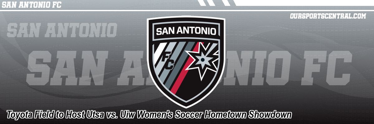 Toyota Field to Host Utsa vs. Uiw Women's Soccer Hometown Showdown