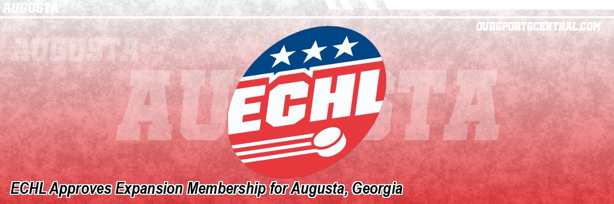 ECHL Approves Expansion Membership for Augusta, Georgia