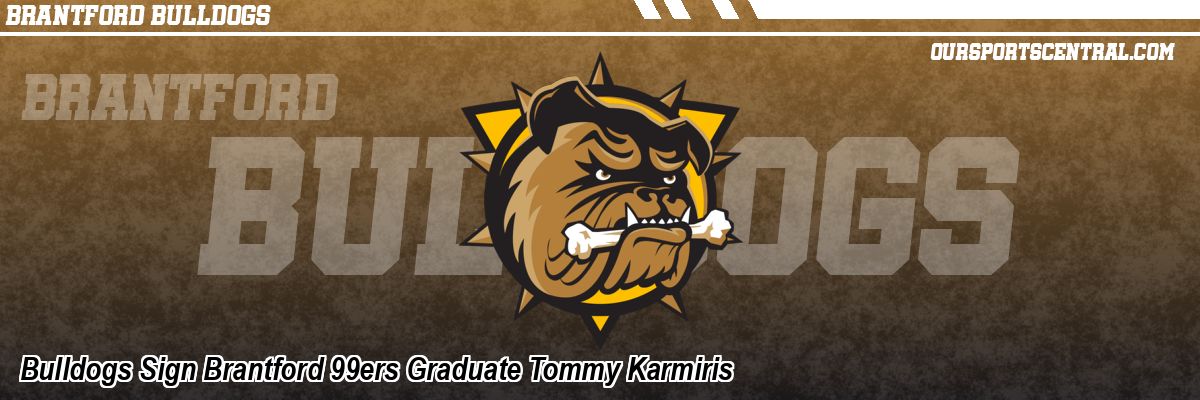Bulldogs Sign Brantford 99ers Graduate Tommy Karmiris