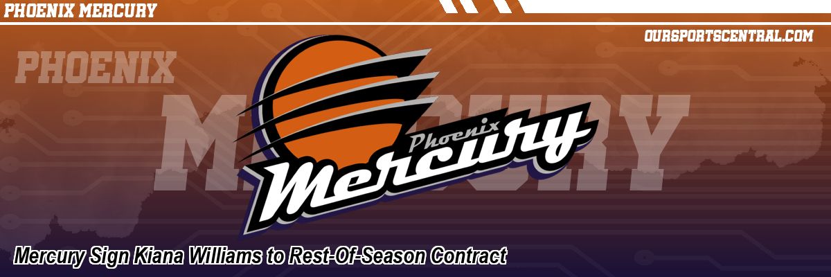 Mercury Sign Kiana Williams to Rest-Of-Season Contract