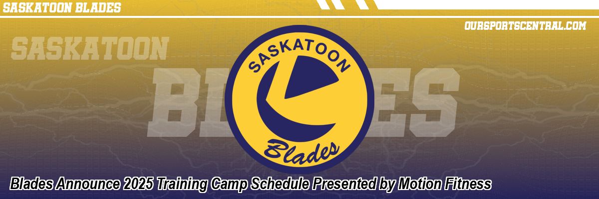 Blades Announce 2025 Training Camp Schedule Presented by Motion Fitness