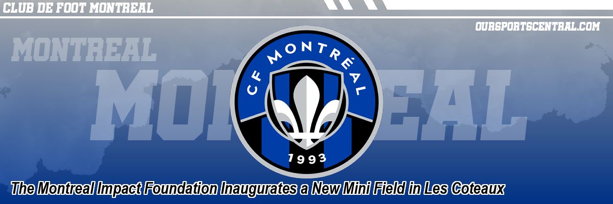 The Montreal Impact Foundation Inaugurates a New Mini Field in Les Coteaux