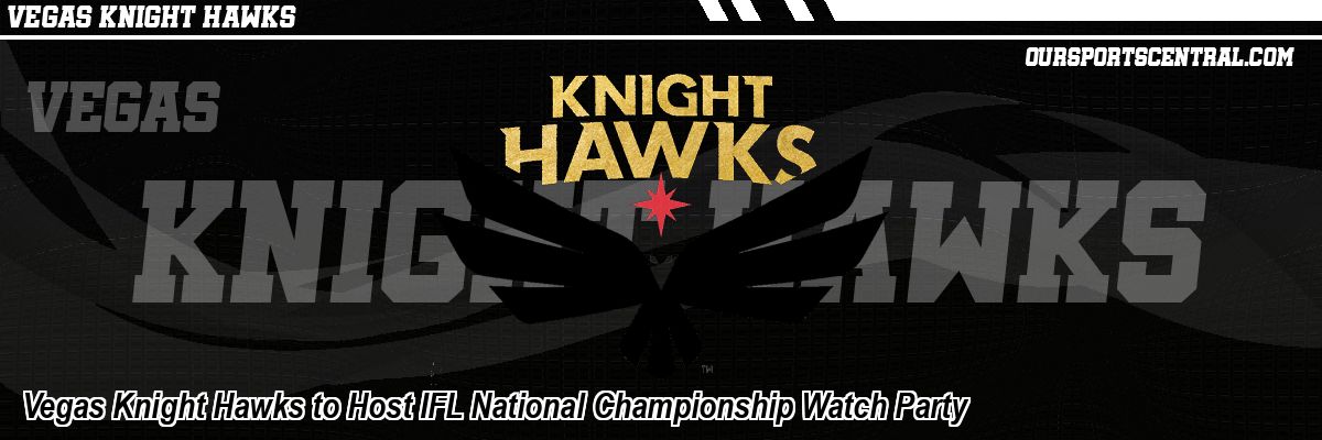 Vegas Knight Hawks to Host IFL National Championship Watch Party