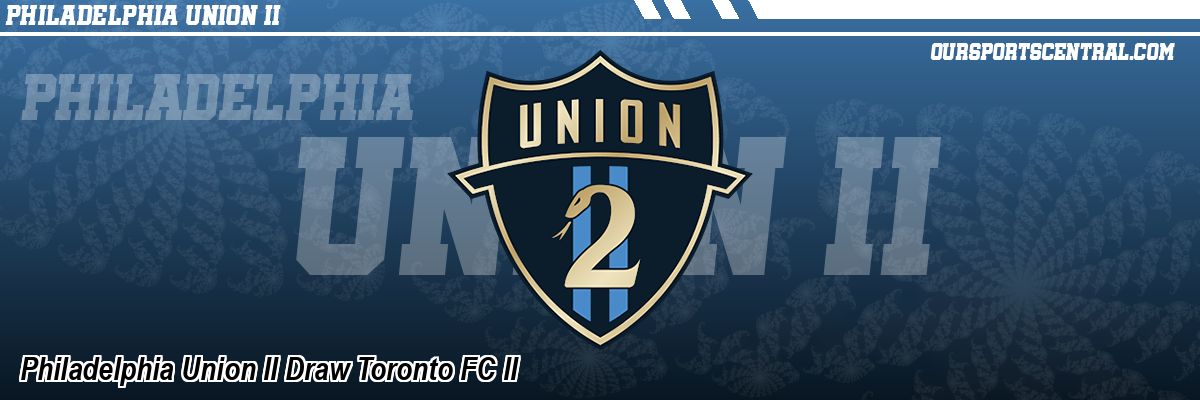 Philadelphia Union II Draw Toronto FC II