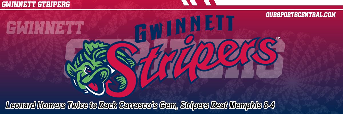 Leonard Homers Twice to Back Carrasco's Gem, Stripers Beat Memphis 8-4