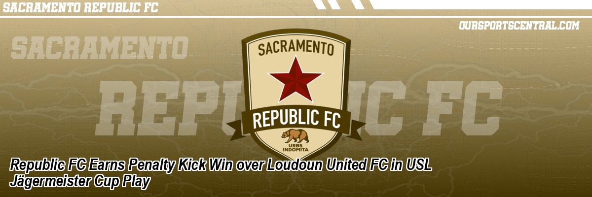 Republic FC Earns Penalty Kick Win over Loudoun United FC in USL Jägermeister Cup Play