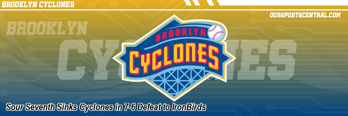 Sour Seventh Sinks Cyclones in 7-6 Defeat to IronBirds
