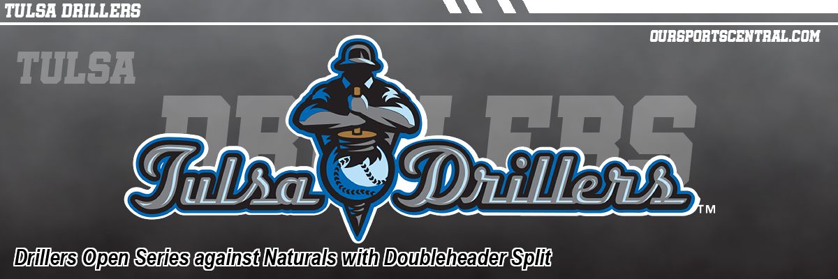 Drillers Open Series against Naturals with Doubleheader Split
