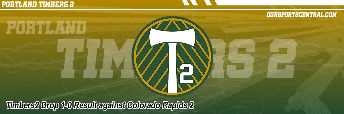 Timbers2 Drop 1-0 Result against Colorado Rapids 2