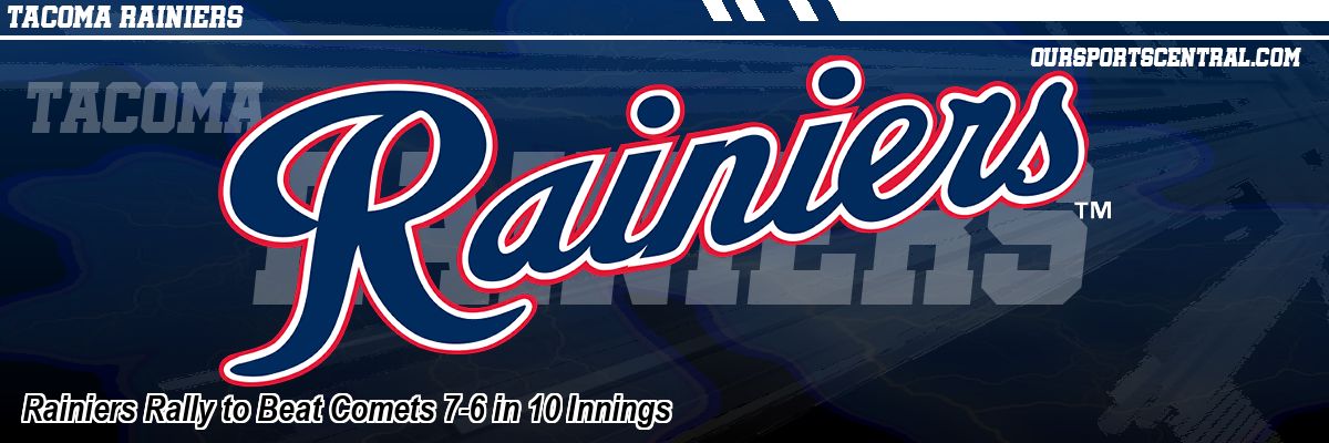 Rainiers Rally to Beat Comets 7-6 in 10 Innings