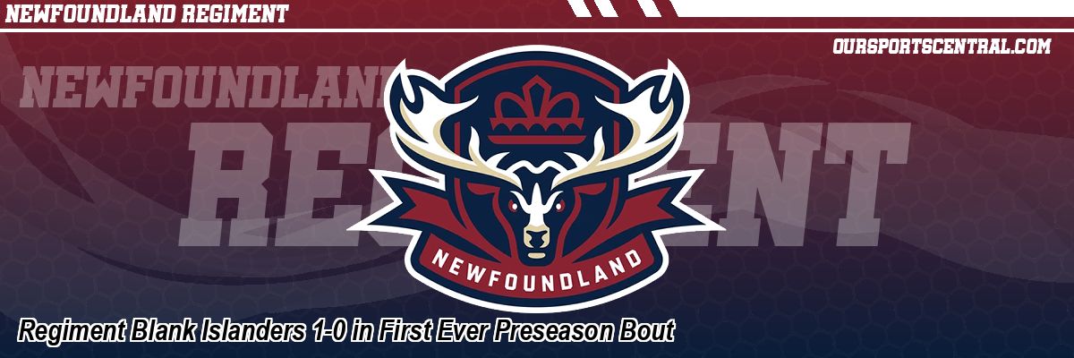 Regiment Blank Islanders 1-0 in First Ever Preseason Bout