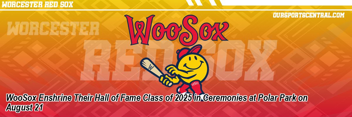 WooSox Enshrine Their Hall of Fame Class of 2025 in Ceremonies at Polar Park on August 21