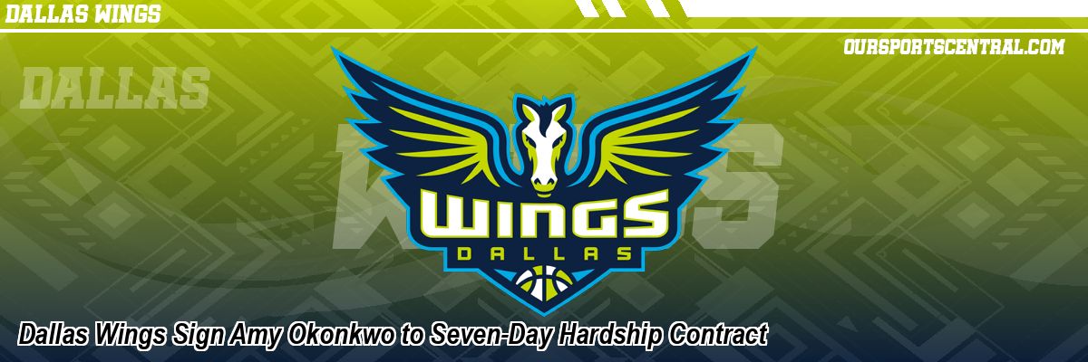 Dallas Wings Sign Amy Okonkwo to Seven-Day Hardship Contract