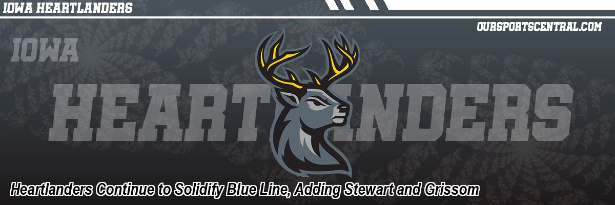 Heartlanders Continue to Solidify Blue Line, Adding Stewart and Grissom
