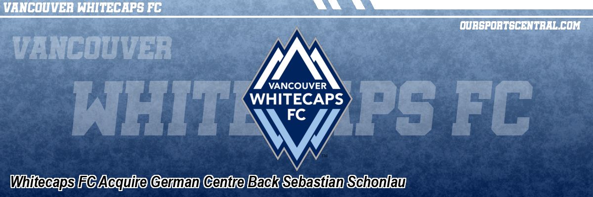 Whitecaps FC Acquire German Centre Back Sebastian Schonlau