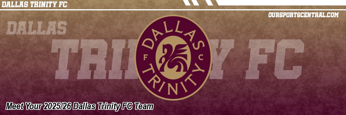 Meet Your 2025/26 Dallas Trinity FC Team
