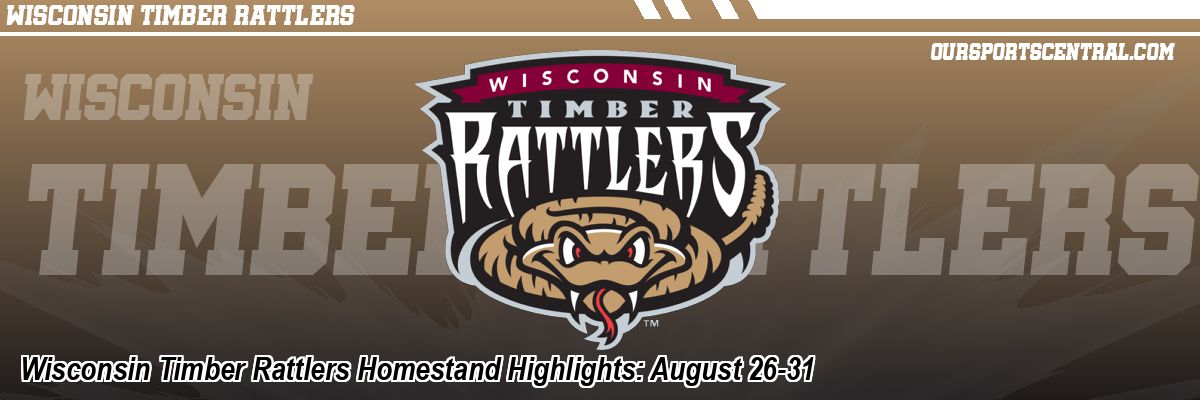 Wisconsin Timber Rattlers Homestand Highlights: August 26-31