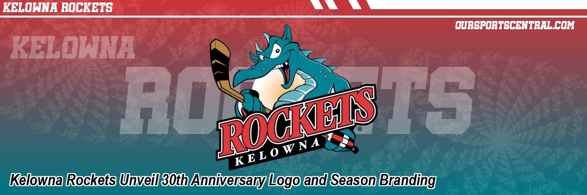 Kelowna Rockets Unveil 30th Anniversary Logo and Season Branding