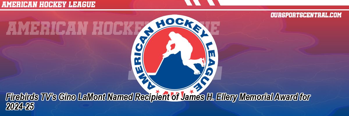 Firebirds TV's Gino LaMont Named Recipient of James H. Ellery Memorial Award for 2024-25