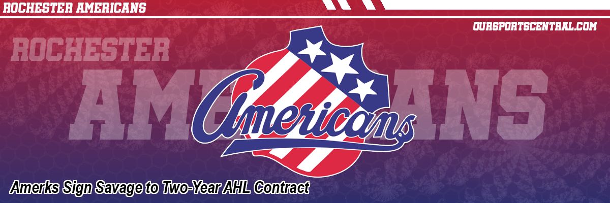 Amerks Sign Savage to Two-Year AHL Contract