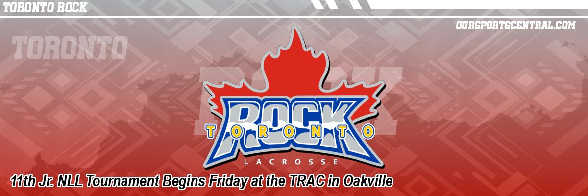 11th Jr. NLL Tournament Begins Friday at the TRAC in Oakville