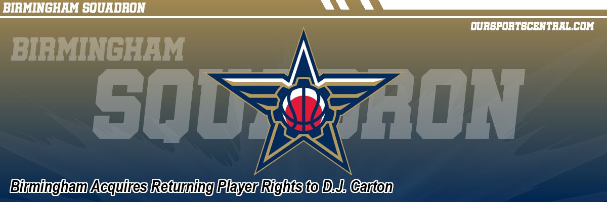 Birmingham Acquires Returning Player Rights to D.J. Carton