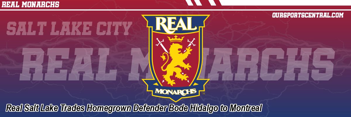 Real Salt Lake Trades Homegrown Defender Bode Hidalgo to Montreal