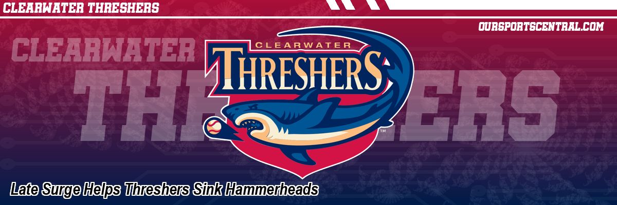 Late Surge Helps Threshers Sink Hammerheads
