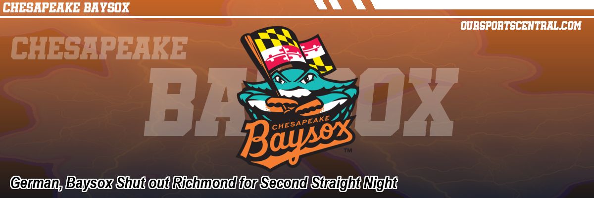 German, Baysox Shut out Richmond for Second Straight Night