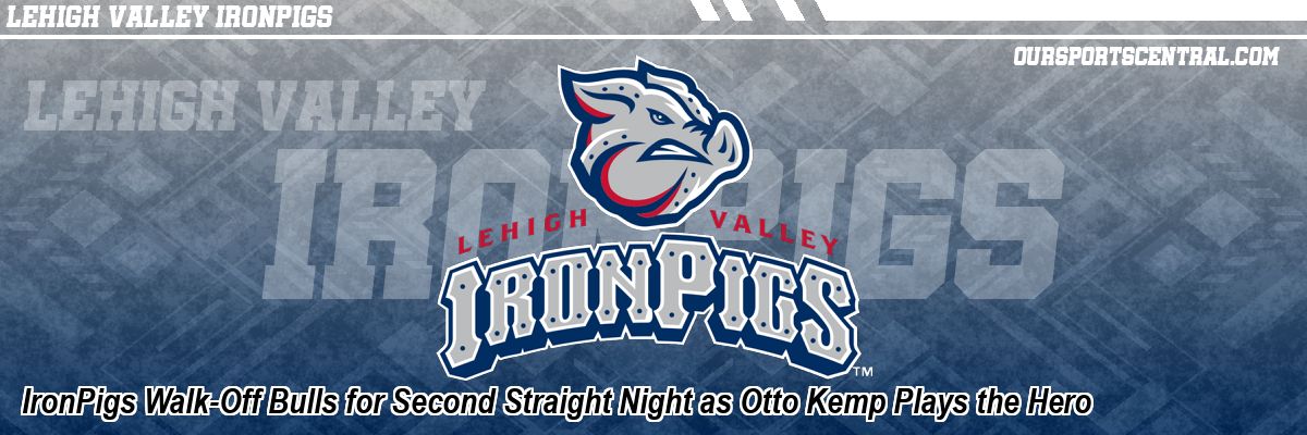 IronPigs Walk-Off Bulls for Second Straight Night as Otto Kemp Plays the Hero