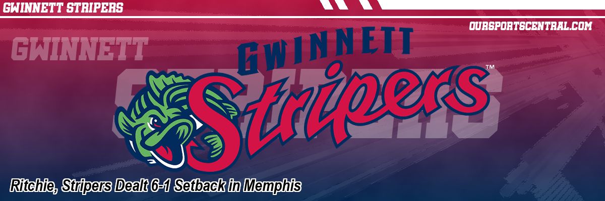 Ritchie, Stripers Dealt 6-1 Setback in Memphis