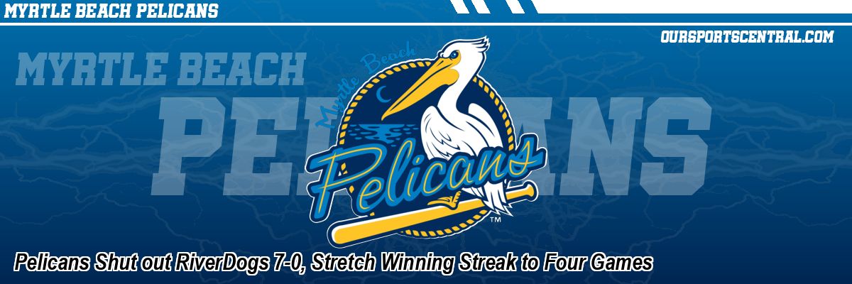 Pelicans Shut out RiverDogs 7-0, Stretch Winning Streak to Four Games
