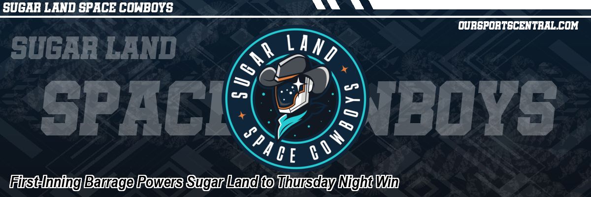 First-Inning Barrage Powers Sugar Land to Thursday Night Win