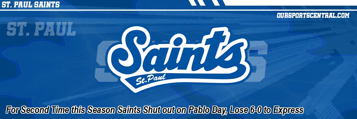 For Second Time this Season Saints Shut out on Pablo Day, Lose 6-0 to Express