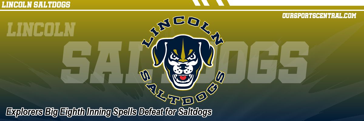 Explorers Big Eighth Inning Spells Defeat for Saltdogs