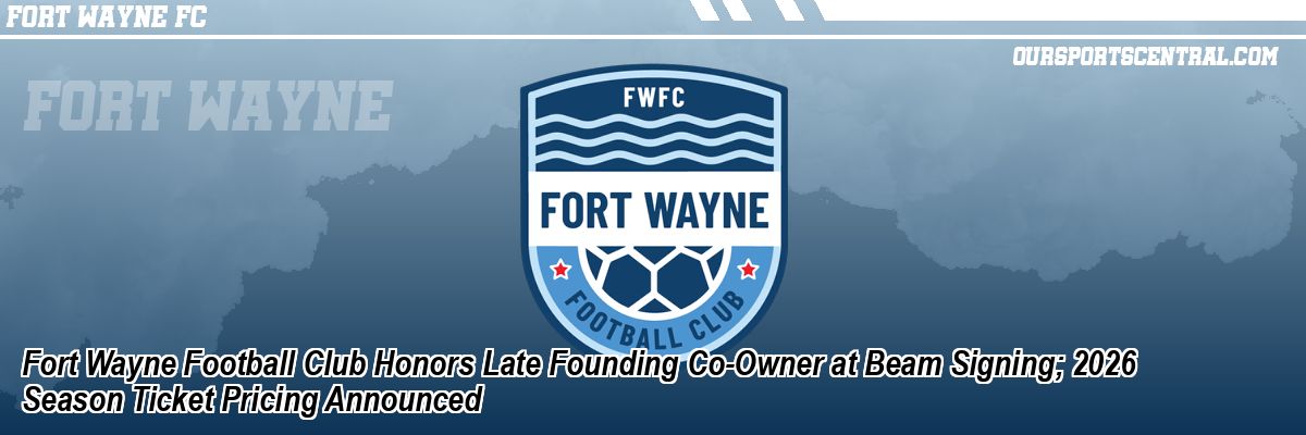 Fort Wayne Football Club Honors Late Founding Co-Owner at Beam Signing; 2026 Season Ticket Pricing Announced