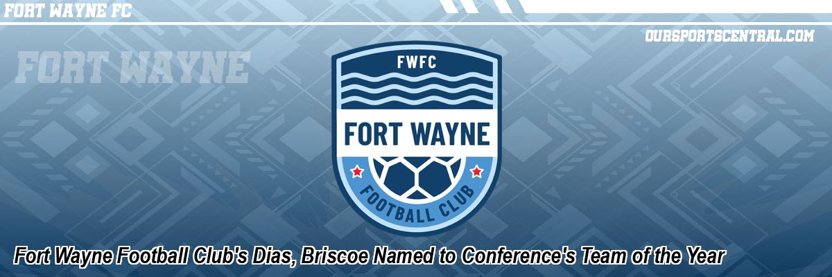 Fort Wayne Football Club's Dias, Briscoe Named to Conference's Team of the Year