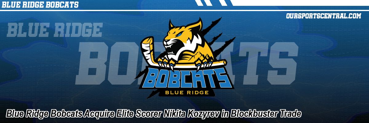 Blue Ridge Bobcats Acquire Elite Scorer Nikita Kozyrev in Blockbuster Trade
