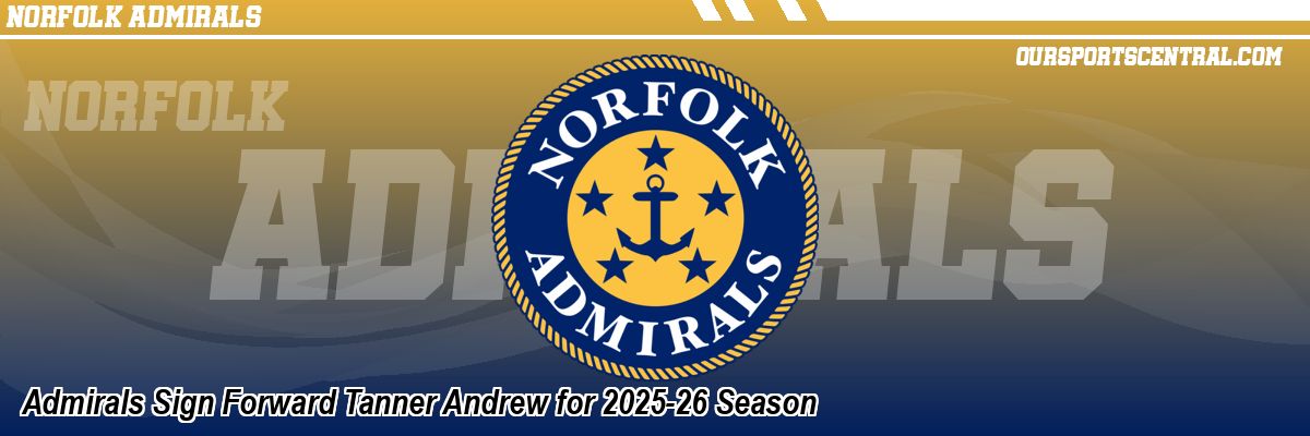 Admirals Sign Forward Tanner Andrew for 2025-26 Season