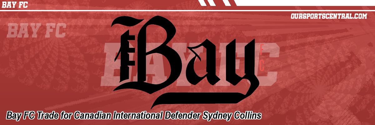 Bay FC Trade for Canadian International Defender Sydney Collins