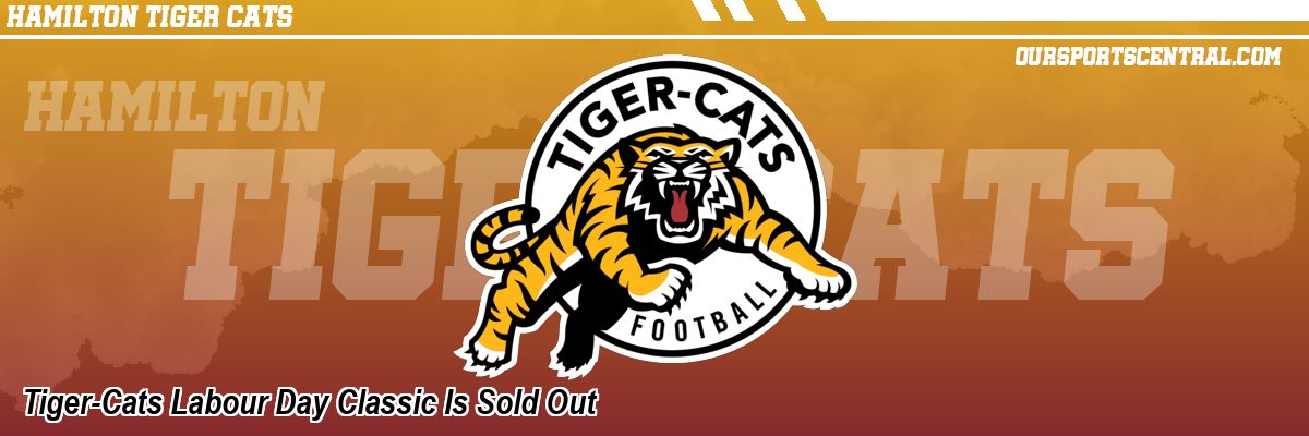 Tiger-Cats Labour Day Classic Is Sold Out